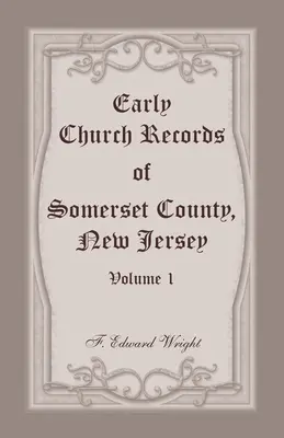 Înregistrări bisericești timpurii din comitatul Somerset, New Jersey, volumul 1 - Early Church Records of Somerset County, New Jersey, Volume 1