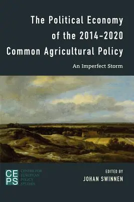 Economia politică a politicii agricole comune 2014-2020: O furtună imperfectă - The Political Economy of the 2014-2020 Common Agricultural Policy: An Imperfect Storm
