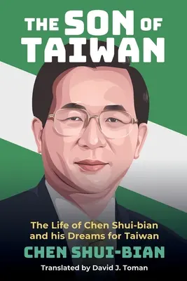 The Son of Taiwan: Viața lui Chen Shui-bian și visele sale pentru Taiwan - The Son of Taiwan: The Life of Chen Shui-bian and his Dreams for Taiwan