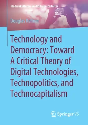 Tehnologie și democrație: Către o teorie critică a tehnologiilor digitale, a tehnopoliticii și a tehnocapitalismului - Technology and Democracy: Toward a Critical Theory of Digital Technologies, Technopolitics, and Technocapitalism