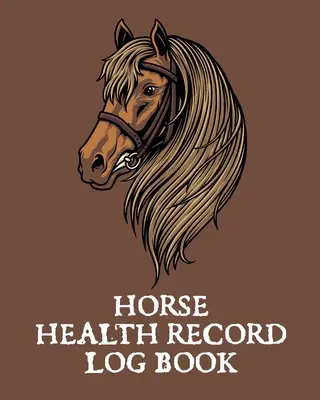 Horse Health Record Log Book: Jurnal de vaccinare a animalelor de companie - Jurnalul unui călăreț - Întreținerea cailor - Medicină veterinară - Ecvine - Horse Health Record Log Book: Pet Vaccination Log - A Rider's Journal - Horse Keeping - Veterinary Medicine - Equine
