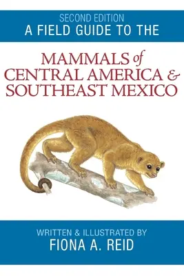 Un ghid de teren pentru mamiferele din America Centrală și sud-estul Mexicului - A Field Guide to the Mammals of Central America and Southeast Mexico