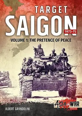 Target Saigon. Volumul 1: 1973-75: Pretenția de pace - Target Saigon. Volume 1: 1973-75: The Pretence of Peace