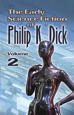 The Early Science Fiction of Philip K. Dick, Volumul 2 - The Early Science Fiction of Philip K. Dick, Volume 2