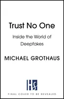 Nu te încrede în nimeni: în lumea falsurilor profunde (Trust No One: Inside the World of Deepfakes) - Trust No One: Inside the World of Deepfakes