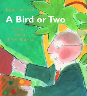 O pasăre sau două: o poveste despre Henri Matisse - A Bird or Two: A Story about Henri Matisse
