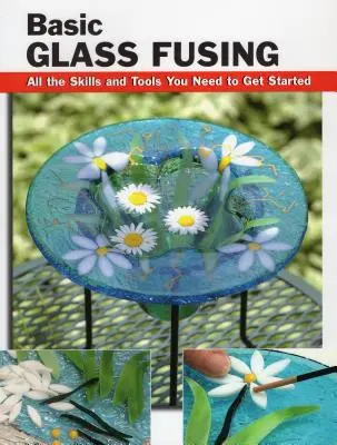 Bazele fuzionării sticlei: Toate abilitățile și instrumentele de care aveți nevoie pentru a începe - Basic Glass Fusing: All the Skills and Tools You Need to Get Started