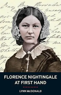 Florence Nightingale la prima mână: Viziune, putere, moștenire - Florence Nightingale At First Hand: Vision, Power, Legacy