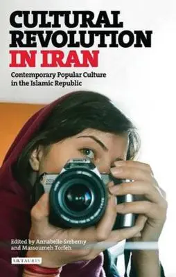Revoluția culturală în Iran: Cultura populară contemporană în Republica Islamică - Cultural Revolution in Iran: Contemporary Popular Culture in the Islamic Republic