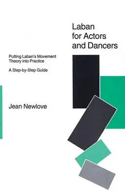 Laban pentru actori și dansatori: Putting Laban's Movement Theory Into Practice: Un ghid pas cu pas - Laban for Actors and Dancers: Putting Laban's Movement Theory Into Practice: A Ste-By-Step Guide