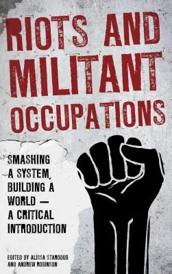 Revolte și ocupații militante: Spargerea unui sistem, construirea unei lumi - o introducere critică - Riots and Militant Occupations: Smashing a System, Building a World - A Critical Introduction
