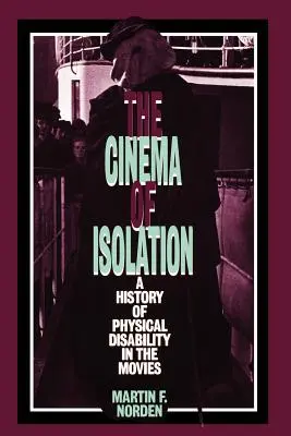 The Cinema of Isolation: O istorie a handicapului fizic în filme - The Cinema of Isolation: A History of Physical Disability in the Movies