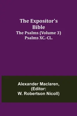Biblia Expozitorului: The Psalms (Volume 3) Psalms XC.-CL. - The Expositor's Bible: The Psalms (Volume 3) Psalms XC.-CL.