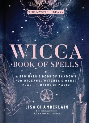 Cartea vrăjilor Wicca, 1: O carte de umbre pentru începători pentru wiccani, vrăjitoare și alți practicanți ai magiei - Wicca Book of Spells, 1: A Beginner's Book of Shadows for Wiccans, Witches & Other Practitioners of Magic