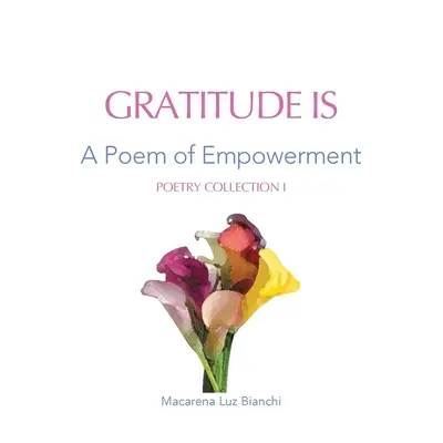 Recunoștința este: Un poem de împuternicire - Gratitude Is: A Poem of Empowerment