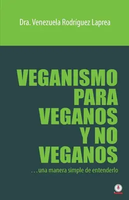Veganismul pentru vegani și non-vegani: Un mod simplu de a-l înțelege - Veganismo para veganos y no veganos: Una manera simple de entenderlo