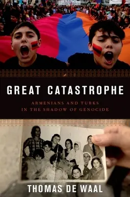 Marea Catastrofă: Armeni și turci în umbra genocidului - Great Catastrophe: Armenians and Turks in the Shadow of Genocide