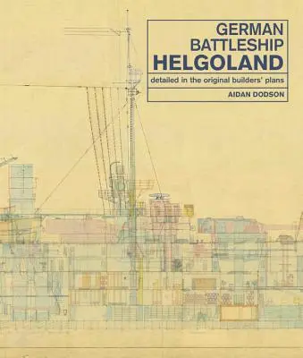 Nava de luptă germană Helgoland: Detaliată în planurile originale ale constructorilor - German Battleship Helgoland: Detailed in the Original Builders' Plans