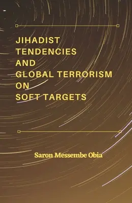 Tendințe jihadiste și terorism global asupra țintelor moi - Jihadist Tendencies and Global Terrorism on Soft Targets