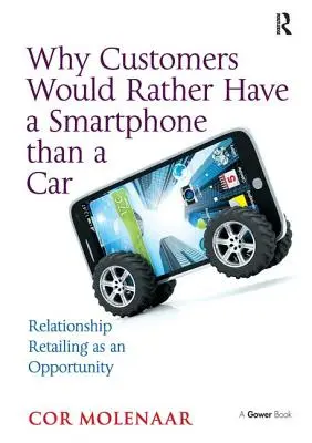 De ce ar prefera clienții să aibă un smartphone decât o mașină: Retailul relațional ca oportunitate - Why Customers Would Rather Have a Smartphone Than a Car: Relationship Retailing as an Opportunity