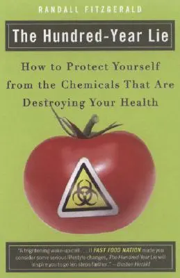 Minciuna de o sută de ani: Cum să vă protejați de substanțele chimice care vă distrug sănătatea - The Hundred-Year Lie: How to Protect Yourself from the Chemicals That Are Destroying Your Health