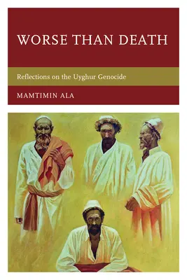 Mai rău decât moartea: Reflecții asupra genocidului uigur - Worse than Death: Reflections on the Uyghur Genocide