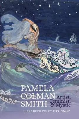 Pamela Colman Smith: Artist, feministă și mistică - Pamela Colman Smith: Artist, Feminist, and Mystic
