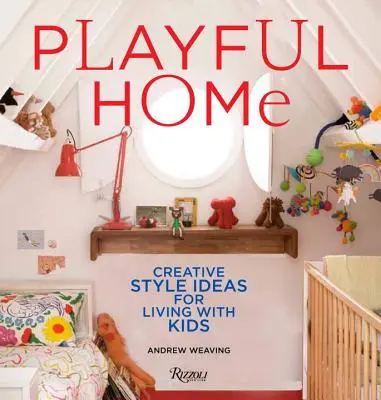 Casă jucăușă: Idei creative de stil pentru a trăi cu copiii - Playful Home: Creative Style Ideas for Living with Kids