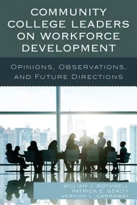 Liderii colegiilor comunitare privind dezvoltarea forței de muncă: Opinii, observații și direcții viitoare - Community College Leaders on Workforce Development: Opinions, Observations, and Future Directions