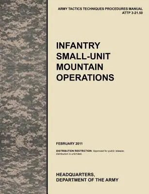 Infanterie operațiuni montane cu unități mici: Manualul oficial de tactici, tehnici și proceduri (Attp) 3.21-50 al armatei SUA - Infantry Small-Unit Mountain Operations: The Official U.S. Army Tactics, Techniques, and Procedures (Attp) Manual 3.21-50