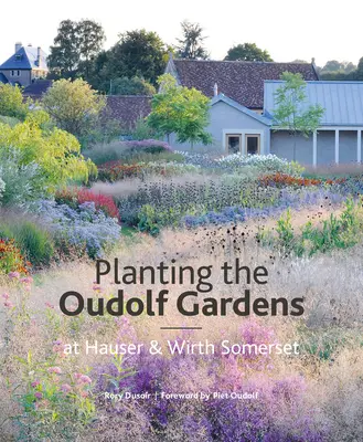 Grădinile Oudolf de la ferma Durslade: Plante și plantare - The Oudolf Gardens at Durslade Farm: Plants and Planting