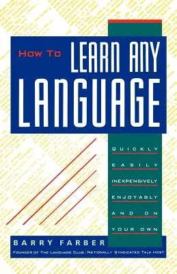 Cum să înveți orice limbă: Rapid, ușor, ieftin, plăcut și pe cont propriu - How to Learn Any Language: Quickly, Easily, Inexpensively, Enjoyably and on Your Own