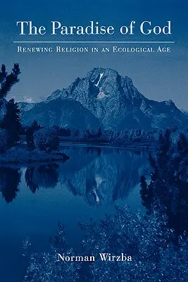 Paradisul lui Dumnezeu: Reînnoirea religiei într-o epocă ecologică - The Paradise of God: Renewing Religion in an Ecological Age