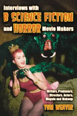 Interviuri cu realizatori de filme science-fiction și horror de serie B: Scenariști, Producători, Regizori, Actori, Moguli și Machiaj - Interviews with B Science Fiction and Horror Movie Makers: Writers, Producers, Directors, Actors, Moguls and Makeup
