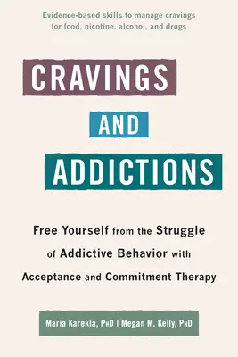 Pofte și dependențe: Eliberați-vă de lupta comportamentului adictiv cu terapia de acceptare și angajament - Cravings and Addictions: Free Yourself from the Struggle of Addictive Behavior with Acceptance and Commitment Therapy