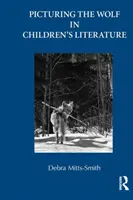 Picturing the Wolf in Children's Literature (Mitts-Smith Debra (University of Illinois-Urbana Champaign USA))