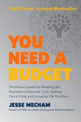 Ai nevoie de un buget: The Proven System for Breaking the Paycheck-To-Paycheck Cycle, Getting Out of Debt, and Living the Life You Want - You Need a Budget: The Proven System for Breaking the Paycheck-To-Paycheck Cycle, Getting Out of Debt, and Living the Life You Want