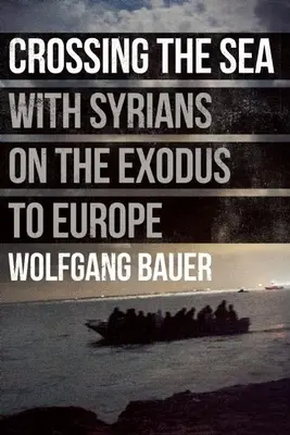 Traversarea mării: Cu sirienii în exodul spre Europa - Crossing the Sea: With Syrians on the Exodus to Europe