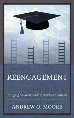Reengagement: Readucerea elevilor în școlile din America - Reengagement: Bringing Students Back to America's Schools