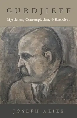 Gurdjieff: Misticism, contemplație și exerciții - Gurdjieff: Mysticism, Contemplation, and Exercises