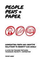 Oameni, stilouri și hârtie - Idei noi pentru școli de a preda procesul creativ - People, Pens and Paper - Fresh Ideas for Schools to Teach the Creative Process