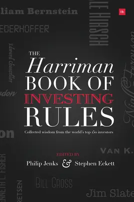 Harriman House Book of Investing Rules: Înțelepciunea adunată de la cei mai buni 150 de investitori din lume (Collected Wisdom from the World's Top 150 Investors) - The Harriman House Book of Investing Rules: Collected Wisdom from the World's Top 150 Investors