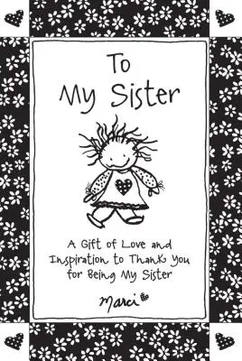 Pentru sora mea: Un dar de dragoste și inspirație pentru a-ți mulțumi că ești sora mea - To My Sister: A Gift of Love and Inspiration to Thank You for Being My Sister