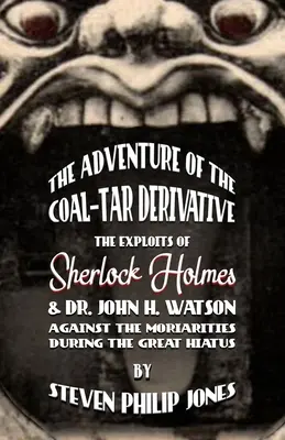 Aventura derivatului de gudron de cărbune: Isprăvile lui Sherlock Holmes și ale doctorului John H. Watson împotriva moriștilor în timpul Marelui Hiatus - The Adventure of the Coal-Tar Derivative: The Exploits of Sherlock Holmes and Dr. John H. Watson against the Moriarties during the Great Hiatus