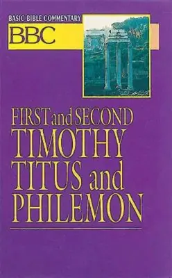 Comentariu biblic de bază Prima și a doua Timotei, Tit și Filimon - Basic Bible Commentary First and Second Timothy, Titus and Philemon