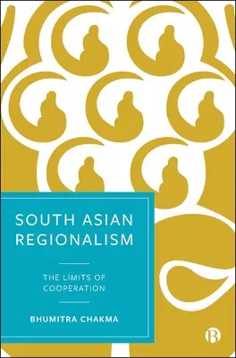 Regionalismul sud-asiatic: Limitele cooperării - South Asian Regionalism: The Limits of Cooperation