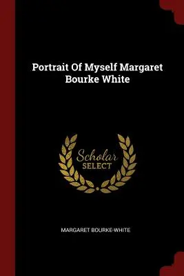Portretul meu Margaret Bourke White (Portrait Of Myself Margaret Bourke White) - Portrait Of Myself Margaret Bourke White