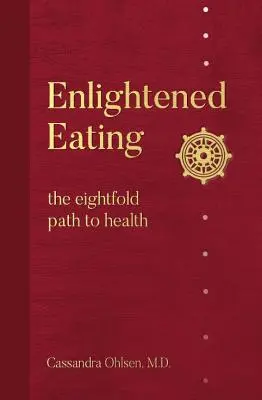 Mâncarea iluminată: Cea de-a opta cale spre sănătate (The Eightfold Path to Health) - Enlightened Eating: The Eightfold Path to Health
