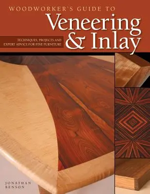 Woodworker's Guide to Veneering & Inlay (Sc): Tehnici, proiecte și sfaturi de specialitate pentru mobilă fină - Woodworker's Guide to Veneering & Inlay (Sc): Techniques, Projects & Expert Advice for Fine Furniture