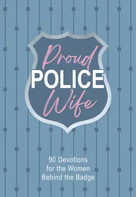 Mândră soție de polițist: 90 de devoțiuni pentru femeile din spatele insignei - Proud Police Wife: 90 Devotions for Women Behind the Badge